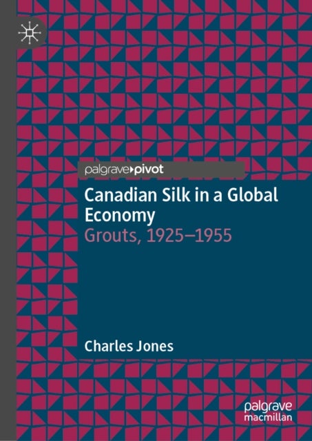 Canadian Silk in a Global Economy - Grouts, 1925-1955