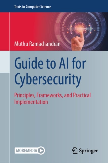 Guide to AI for Cybersecurity - Principles, Frameworks, and Practical Implementation