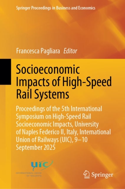 Socioeconomic Impacts of High-Speed Rail Systems - Proceedings of the 5th International Symposium on High-Speed Rail Socioeconomic Impacts, University of Naples Federico II, Italy, International Union of Railways (UIC), 9-10 September 2025