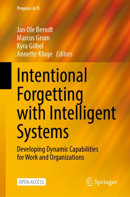 Intentional Forgetting with Intelligent Systems - Developing Dynamic Capabilities for Work and Organizations