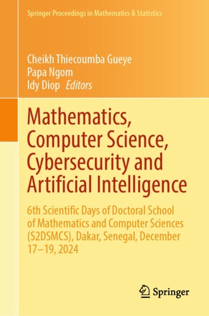 Mathematics, Computer Science, Cybersecurity and Artificial Intelligence - 6th Scientific Days of Doctoral School of Mathematics and Computer Sciences (S2DSMCS), Dakar, Senegal, December 17–19, 2024
