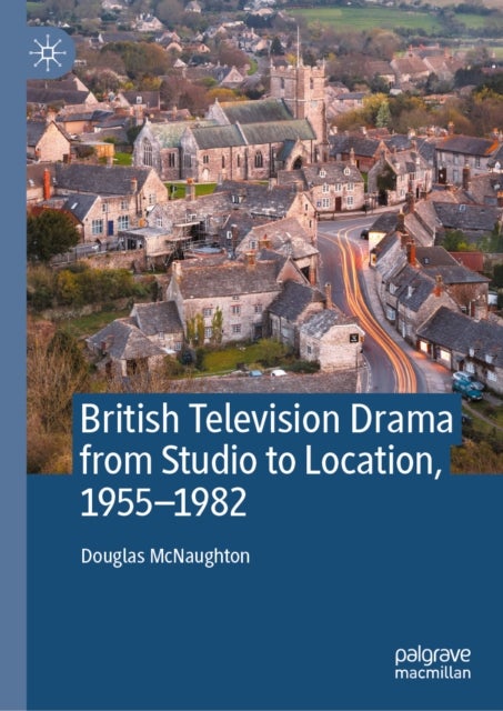 British Television Drama from Studio to Location, 1955–1982