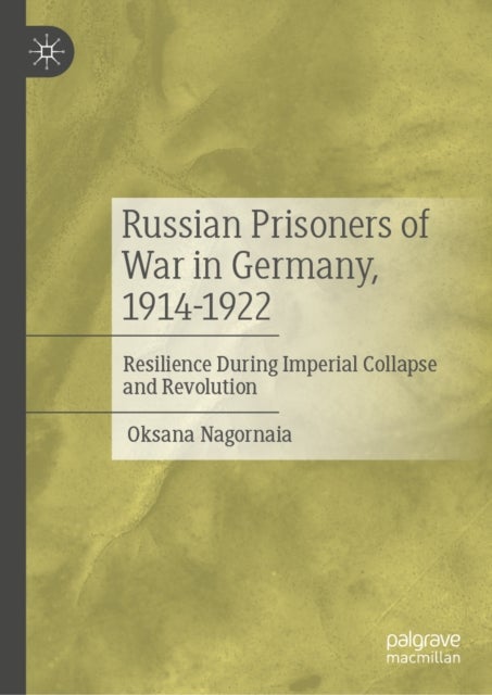 Russian Prisoners of War in Germany, 1914-1922 - Resilience During Imperial Collapse and Revolution