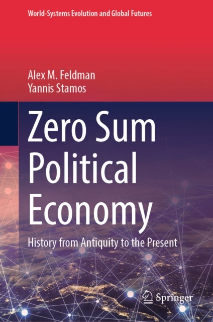 Zero Sum Political Economy - History from Antiquity to the Present