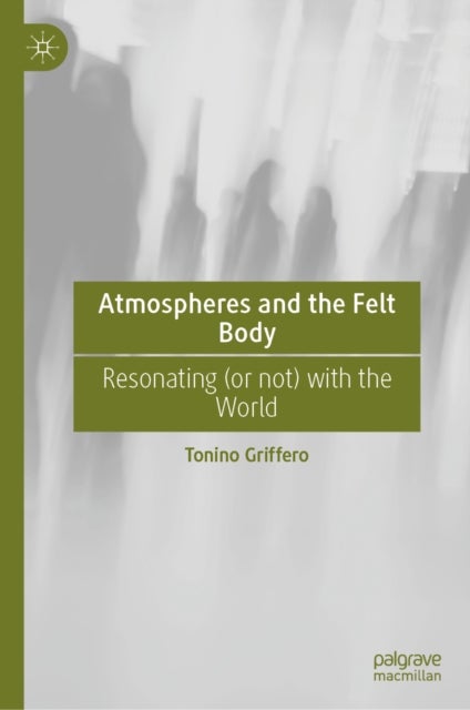Atmospheres and the Felt Body - Resonating (or not) with the World