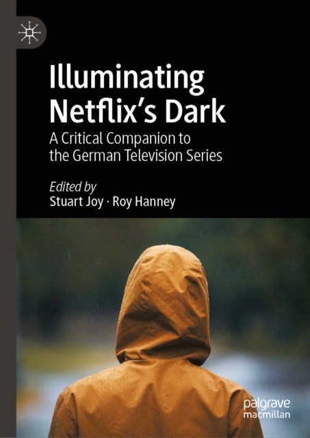 Illuminating Netflix's Dark - A Critical Companion to the German Television Series