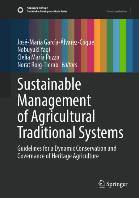 Sustainable Management of Agricultural Traditional Systems - Guidelines for a Dynamic Conservation and Governance of Heritage Agriculture