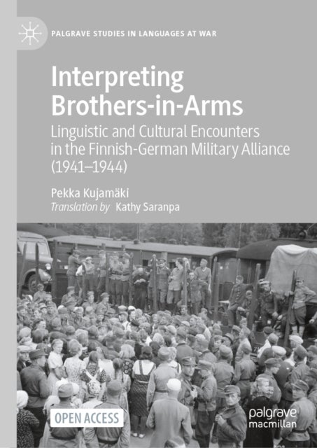 Interpreting Brothers-in-Arms - Linguistic and Cultural Encounters in the Finnish-German Military Alliance (1941–1944)