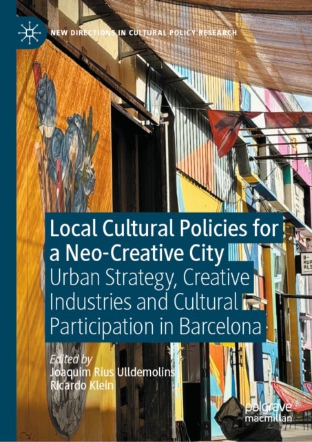 Local Cultural Policies for a Neo-Creative City - Urban Strategy, Creative Industries and Cultural Participation in Barcelona