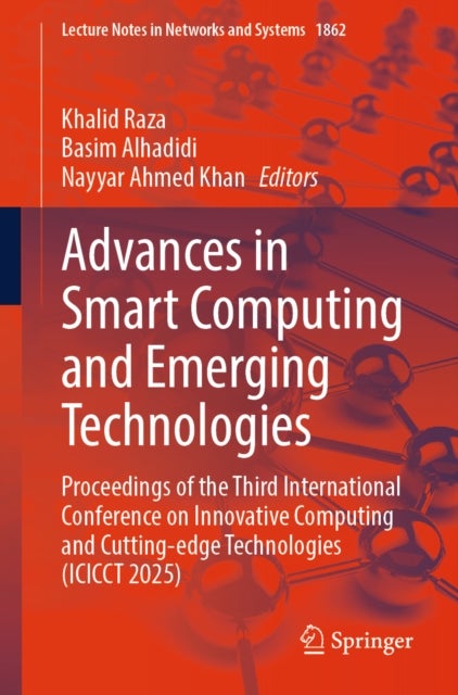 Advances in Smart Computing and Emerging Technologies - Proceedings of the Third International Conference on Innovative Computing and Cutting-edge Technologies (ICICCT 2025)