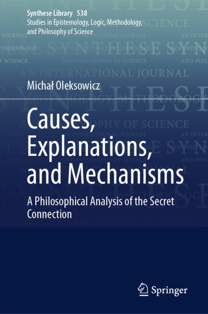 Causes, Explanations, and Mechanisms - A Philosophical Analysis of the Secret Connection