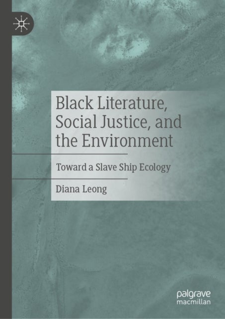 Black Literature, Social Justice, and the Environment - Toward a Slave Ship Ecology