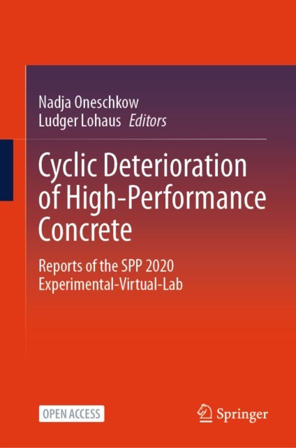 Cyclic Deterioration of High-Performance Concrete - Reports of the SPP 2020 Experimental-Virtual-Lab