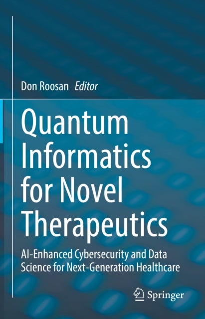 Quantum Informatics for Novel Therapeutics - AI-Enhanced Cybersecurity and Data Science for Next-Generation Healthcare