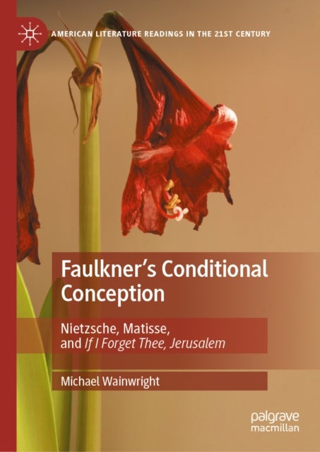 Faulkner's Conditional Conception - Nietzsche, Matisse, and If I Forget Thee, Jerusalem