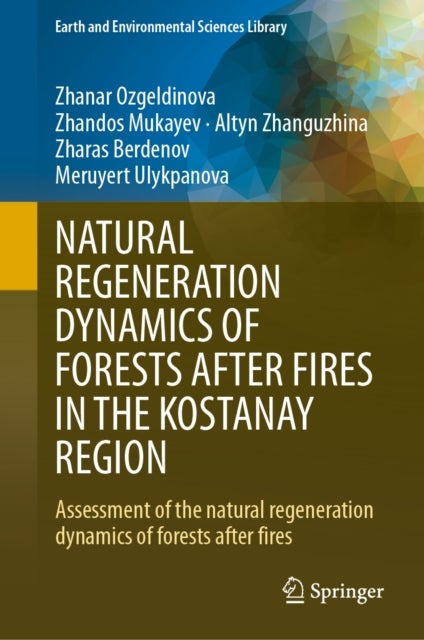 NATURAL REGENERATION DYNAMICS OF FORESTS AFTER FIRES IN THE KOSTANAY REGION - Assessment of the natural regeneration dynamics of forests after fires