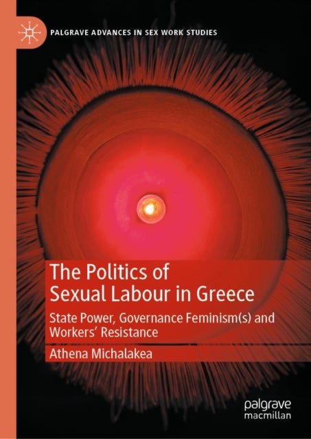 The Politics of Sexual Labour in Greece - State Power, Governance Feminism(s) and Workers' Resistance