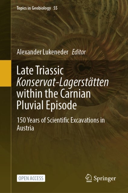 Late Triassic Konservat-Lagerstatten within the Carnian Pluvial Episode - 150 Years of Scientific Excavations in Austria