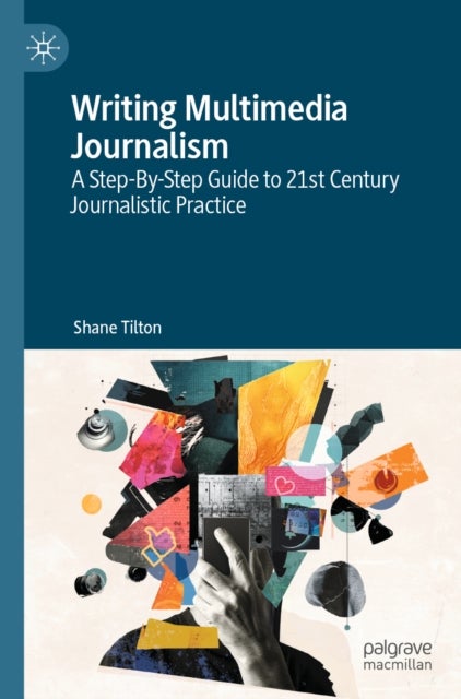 Writing Multimedia Journalism - A Step-By-Step Guide to 21st Century Journalistic Practice