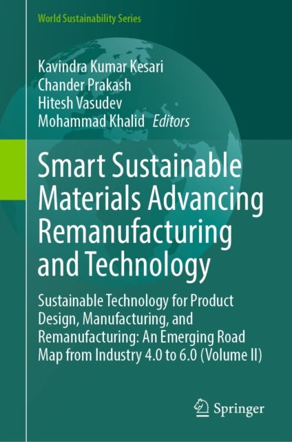Smart Sustainable Materials Advancing Remanufacturing and Technology - Sustainable Technology for Product Design, Manufacturing, and Remanufacturing: An Emerging Road Map from Industry 4.0 to 6.0 (Volume II)