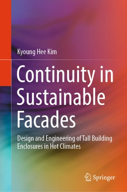 Continuity in Sustainable Facades - Design and Engineering of Tall Building Enclosures in Hot Climates