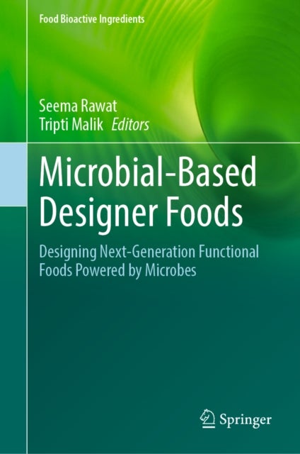 Microbial-Based Designer Foods - Designing Next-Generation Functional Foods Powered by Microbes