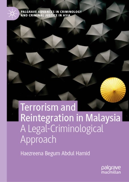 Terrorism and Reintegration in Malaysia - A Legal-Criminological Approach