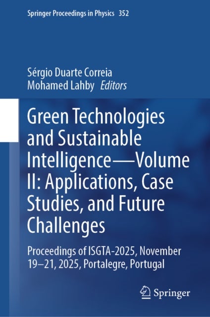 Green Technologies and Sustainable Intelligence—Volume II: Applications, Case Studies, and Future Challenges - Proceedings of ISGTA-2025, November 19–21, 2025, Portalegre, Portugal