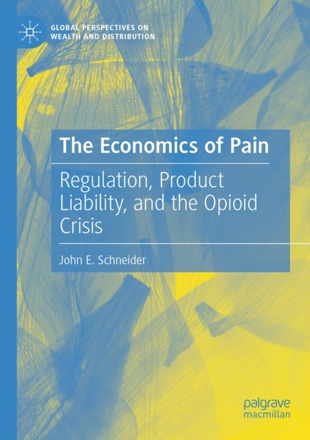 The Economics of Pain - Regulation, Product Liability, and the Opioid Crisis