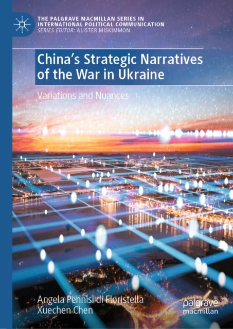 China’s Strategic Narratives of the War in Ukraine - Variations and Nuances