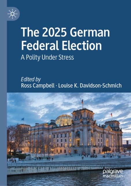 The 2025 German Federal Election - A Polity Under Stress
