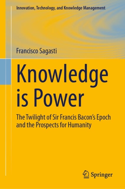Knowledge is Power - The Twilight of Sir Francis Bacon’s Epoch and the Prospects for Humanity