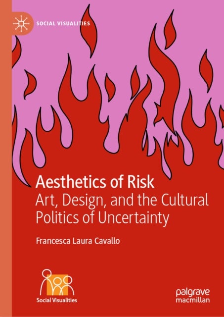 Aesthetics of Risk - Art, Design, and the Cultural Politics of Uncertainty
