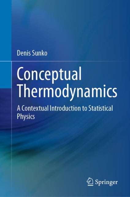 Conceptual Thermodynamics - A Contextual Introduction to Statistical Physics