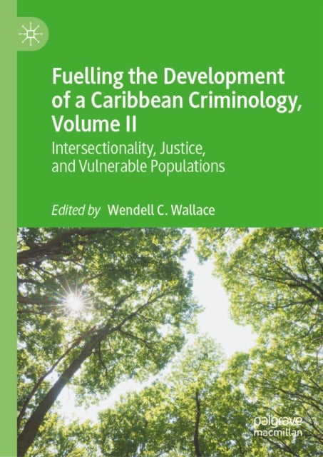 Fuelling the Development of a Caribbean Criminology, Volume II - Intersectionality, Justice, and Vulnerable Populations