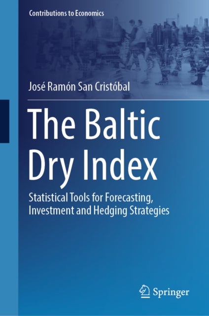 The Baltic Dry Index - Statistical Tools for Forecasting, Investment and Hedging Strategies