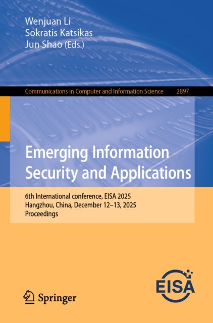 Emerging Information Security and Applications - 6th International conference, EISA 2025, Hangzhou, China, December 12–13, 2025, Proceedings