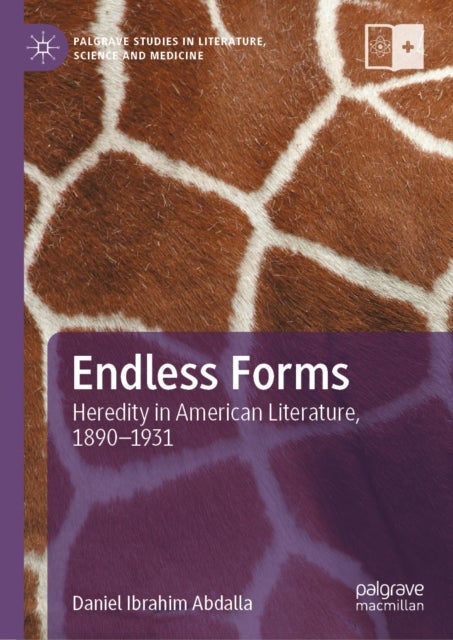 Endless Forms - Heredity in American Literature, 1890–1931
