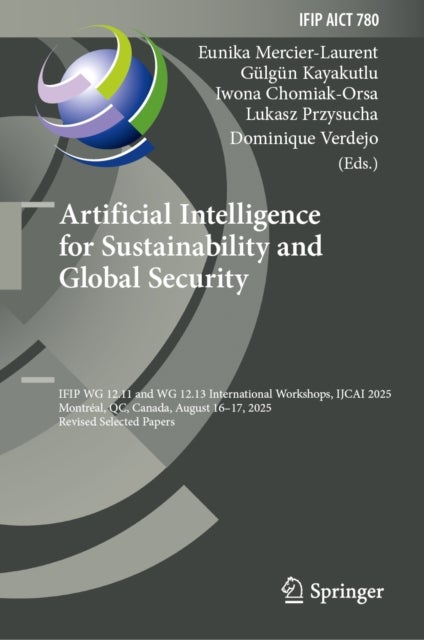 Artificial Intelligence for Sustainability and Global Security - IFIP WG 12.11 and WG 12.13 International Workshops, IJCAI 2025, Montreal, QC, Canada, August 16–17, 2025, Revised Selected Papers
