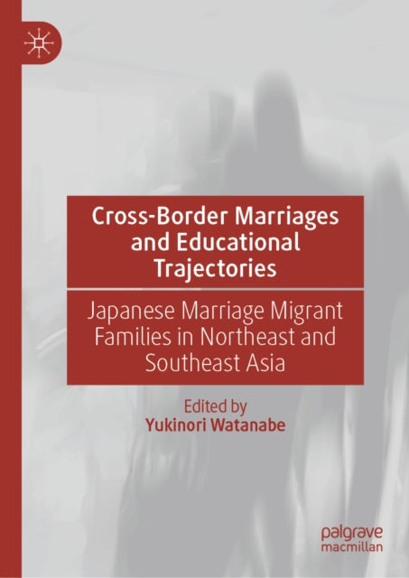 Cross-Border Marriages and Educational Trajectories - Japanese Marriage Migrant Families in Northeast and Southeast Asia