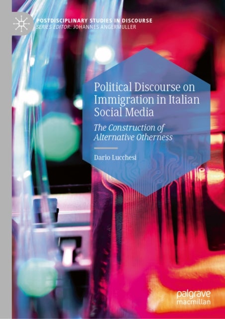 Political Discourse on Immigration in Italian Social Media - The Construction of Alternative Otherness