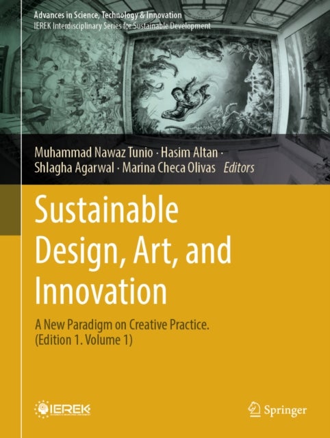 Sustainable Design, Art, and Innovation - A New Paradigm on Creative Practice. (Edition 1. Volume 1)