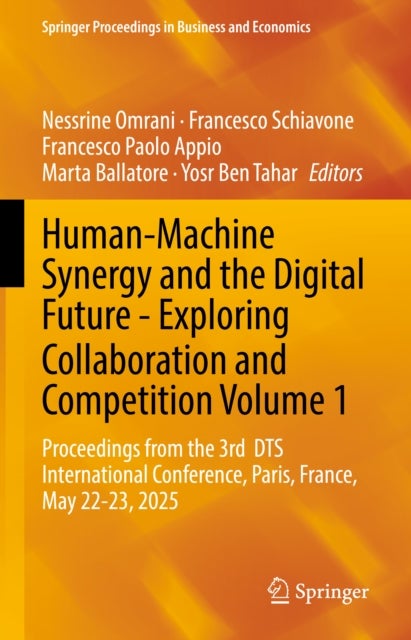 Human-Machine Synergy and the Digital Future - Exploring Collaboration and Competition Volume 1 - Proceedings from the 3rd DTS International Conference, Paris, France, May 22-23, 2025
