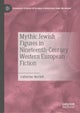 Mythic Jewish Figures in Nineteenth-Century Western European Fiction
