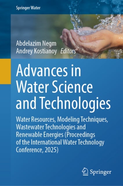 Advances in Water Science and Technologies - Water Resources, Modeling Techniques, Wastewater Technologies and Renewable Energies (Proceedings of the International Water Technology Conference, 2025)