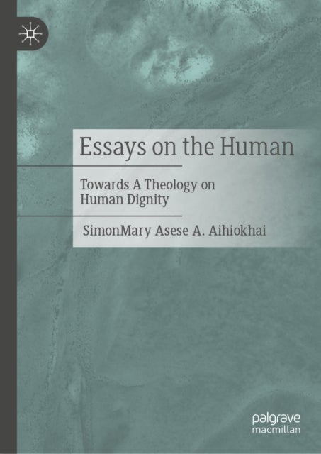 Essays on the Human - Towards A Theology on Human Dignity