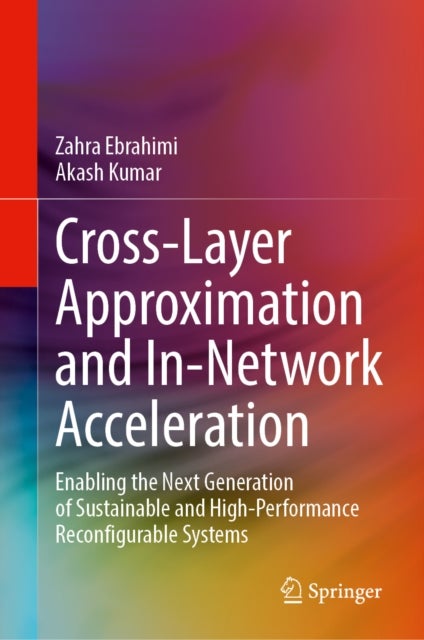 Cross-Layer Approximation and In-Network Acceleration - Enabling the Next Generation of Sustainable and High-Performance Reconfigurable Systems