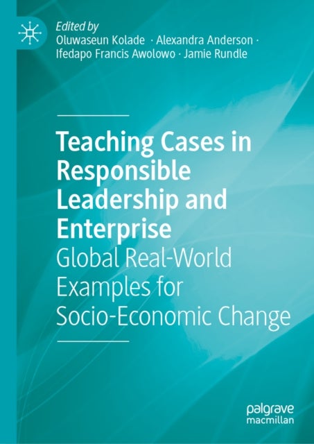 Teaching Cases in Responsible Leadership and Enterprise - Global Real-World Examples for Socio-Economic Change