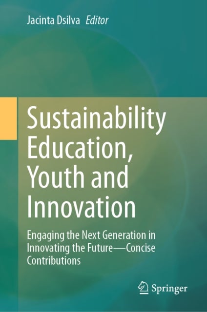 Sustainability Education, Youth and Innovation - Engaging the Next Generation in Innovating the Future - Concise Contributions