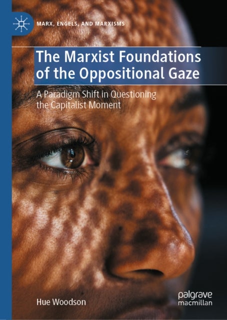 The Marxist Foundations of the Oppositional Gaze - A Paradigm Shift in Questioning the Capitalist Moment